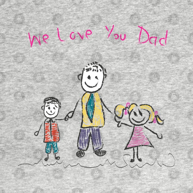 We love you dad Father's day by GULSENGUNEL